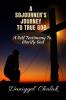 A SOJOURNER'S JOURNEY TO TRUE GOD: A SELF TESTIMONY TO GLORIFY GOD