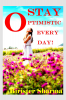STAY OPTIMISTIC EVERY DAY!