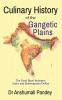 Culinary History of the Gangetic Plains: The Food Bowl between Indus and Brahmaputra Deltas