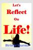 Let’s Reflect on Life!
