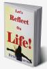 Let’s Reflect on Life!