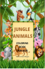 Jungle Animals Coloring Book for Kids: My First Awesome Jungle Animals Coloring And Activity Book For Kids Ages 3-8 |amazing And Cute Jungl
