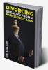 Divorcing and Healing from Narcissistic Man : A Practical Woman's Guide to Recovering from a Destructive Marriage's Hidden Emotional and Psychological Abuse (2022 Guide for Beginners)
