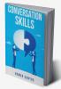 CONVERSATION SKILLS : Discover the Secrets to Confident Engaging and Effective Conversation in Any Setting (2023 Guide for Beginners)
