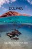 Dolphin Coloring Book for Kids: Fun Cute and Cool Dolphin Coloring Pages for Kids Ages 3 and Up | Great Adventure Coloring Book For Toddlers with Adorable Dolphins | Amazing Pages to Color for Kid...