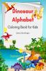 Dinosaur Alphabet Coloring Book for Kids: Amazing coloring book with adorable dinosaurs and alphabet for boys and girls Ages 3-8 | A great gift for kids with dinosaur facts and alphabet | Travel ba...