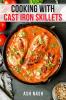 COOKING WITH CAST IRON SKILLETS: Discover The Versatility and Durability of Cast Iron with These Easy and Tasty Dishes (2023 Guide for Beginners)