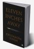 Eleven Inches Away