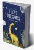 I Love Dinosaurs Coloring Book For Kids