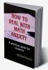 HOW TO DEAL WITH MATH ANXIETY : A practical guide for students