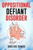 OPPOSITIONAL DEFIANT DISORDER : A Cutting-Edge Method for Recognizing and Guiding Your O.D.D Child Towards Success (2022 Guide for Beginners)