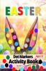 Easter Dot Markers Activity Book for Kids Preschool Kindergarten Toddlers: Dot Coloring Book for Kids and Toddlers | Preschool Kindergarten Activities Workbook | Paint Dauber Coloring Easter Bas...