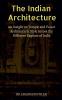 The Indian Architecture : An Exploration of Indian Temple Palace and Monumental Architecture