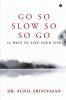 Go So  Slow So So Go : 54 Ways to Save Your Life
