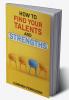 HOW TO FIND YOUR TALENTS AND STRENGTHS : Figure Out How Your Strengths and Weaknesses Affect Your Progress Toward Your Goals (2022 Guide for Beginners)