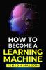 How To Become a Learning Machine
