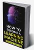 How To Become a Learning Machine