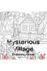 Mysterious Village Coloring Book: An Adult Coloring Book Featuring Magical Village Scenes | My Amazing Village Colouring Book | Perfect Idea Gift for All Ages