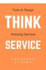 Think Service: Tools to Design Remarkable Services