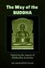 The Way of the Buddha : Exploring the Legacy of Siddhartha Gautama