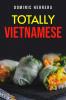 Totally Vietnamese : Traditional Vietnamese Dishes You Can Make at Home (2022 Guide for Beginners)