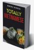 Totally Vietnamese : Traditional Vietnamese Dishes You Can Make at Home (2022 Guide for Beginners)