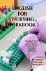 English for Nursing Workbook I: For Aspirants of B Sc NURSING UPSC PSC SSC RRB Bank P.O. and other Competitive Examinations
