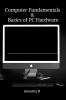 Computer Fundamentals &amp; Basics of PC Hardware