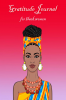 Gratitude Journal for Black Woemn: Self Care Affirmations and Daily Gratitude Journal for African American Women and Girls | 52 Weeks Guide for Creating a More Mindful Positive and Appreciative L...
