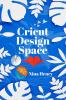 Cricut Design Space : Beginner's Guide to Learning to Design Space and Making Your Project Ideas Come to Life. With Illustrated Instructions (2022 Crash Course for Beginners)