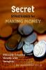 Secret Strategies for Making Money : Ethically Creating Wealth with Integrity
