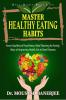 Master Healthy Eating Habits : Know Qualities Of Food Items Meal Planning For Family Ways Of Improving Health. Eat to Beat Diseases