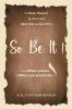 SO BE IT - A magic Manual to turn your Dreams to Destiny : From where you are now to where you want to Be