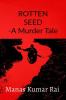 ROTTEN SEED -A Murder Tale : It is just a beginning.