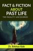 Facts &amp;amp; Fiction about Past Life: A simple way to know past and make future better.