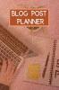 Blog Post Planner: Blog Content and Ideas Workbook | Blogging Kit Organizer and Blog Post Notebook for Content Writers | Gift Idea for Bloggers