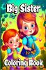 Big Sister Coloring Book : For little girls waiting for the upcoming new baby girl. Cute coloring pages with Baby sibling scenes for Kids ages 4-8