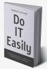 Do IT Easily - Streamlining Success : A Guide to IT Implementation in Business