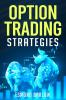 OPTION TRADING STRATEGIES An In-Depth Tutorial on Trading Methods for Difficult Economic Times. Proven Strategies for New and Experienced Options Traders (2022 Guide for Beginners)