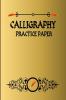 Calligraphy Practice Paper : Useful Calligraphy Workbook for Writing Letters