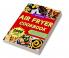 Air Fryer Cookbook : 2000 Delicious Adventures of Healthy and Tasty Meals (Air Fryer Recipes Cookbook)