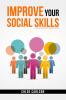 IMPROVE YOUR SOCIAL SKILLS-Chloe Carlson : Learn Proven Techniques for Improving Communication and Navigating Social Situations with Ease (2023 Guide for Beginners)