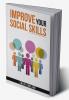 IMPROVE YOUR SOCIAL SKILLS-Chloe Carlson : Learn Proven Techniques for Improving Communication and Navigating Social Situations with Ease (2023 Guide for Beginners)