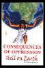 Consequences of Oppression: Hell on Earth