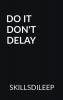 DO IT DON'T DELAY