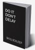 DO IT DON'T DELAY