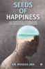 Seeds of Happiness : 63 Powerful Techniques for Enhancing Happiness
