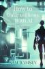 How to Make Millions with AI
