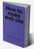 How to Make Web Site
