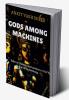Gods Among Machines: Tales of Divine Intervention in the Age of Technology